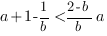 a+1-1/b<{2-b}/{b}a