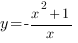 y=-{x^2+1}/x
