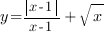 y={delim{|}{x-1}{|}}/{x-1}+sqrt{x}