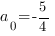 a_0=-5/4