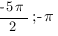 {-5{pi}}/2;-{pi}