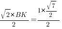{sqrt{2}*{BK}}/2={1*{sqrt{7}/2}}/2