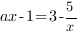 ax-1=3-5/x