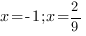 x=-1; x=2/9