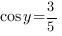 cos{y}=3/5
