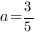 a=3/5  