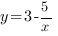 y=3-5/x