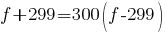 f+299=300(f-299)