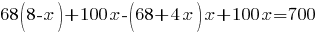 68(8-x)+100x-(68+4x)x+100x=700