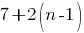 7+2(n-1)