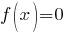 f(x)=0