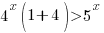 4^x(1+4)/>5^x