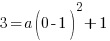 3=a(0-1)^2+1 3=a(0-1)^2+1
