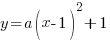 y=a(x-1)^2+1 y=a(x-1)^2+1