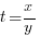t={x/y}