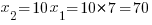 x_2=10x_1=10*7=70