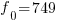 f_0=749