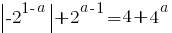 delim{|}{-2^{1-a}}{|}+2^{a-1}=4+4^a