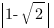 delim{|}{1- sqrt{2}}{|} 