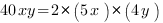 40xy=2*(5x)*(4y)