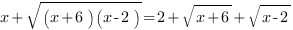 x+sqrt{(x+6)(x-2)}=2+sqrt{x+6}+sqrt{x-2}