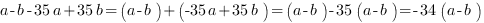 a-b-35a+35b=(a-b)+(-35a+35b)=(a-b)-35(a-b)=-34(a-b)