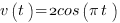{v}(t)= 2cos({pi}t)