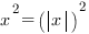x^2=({delim{|}{x}{|}})^2