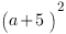 (a+5)^2
