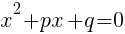 x^2+px+q=0