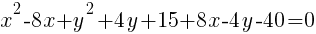 x^2-8x+y^2+4y+15+8x-4y-40=0