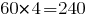 60*4=240