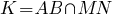 K=AB{inter}MN