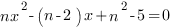 nx^2-(n-2)x+n^2-5=0