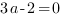 3a-2=0