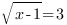 sqrt{x-1}=3