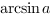 arcsin{a}