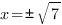 x={pm}sqrt{7}
