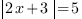 delim{|}{2x+3}{|}=5