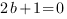 2b+1=0
