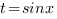 t=sinx