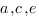 a,c,e