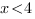x<4