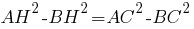 AH^2-BH^2=AC^2-BC^2