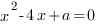 x^2-4x+a=0