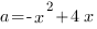 a=-x^2+4x
