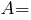 A=