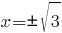 x={pm}sqrt{3}