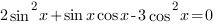 2sin^{2}{x}+sin{x}cos{x}-3cos^2{x}=0