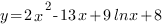 y=2x^2-13x+9lnx+8